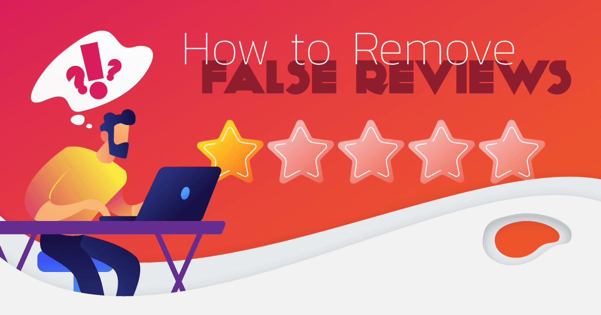 “How to Remove False, Negative Reviews from Google and Facebook”