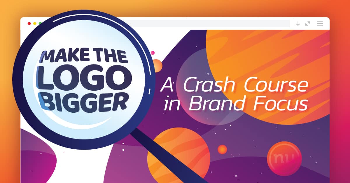 Make the Logo Bigger: A Crash Course in Brand Focus