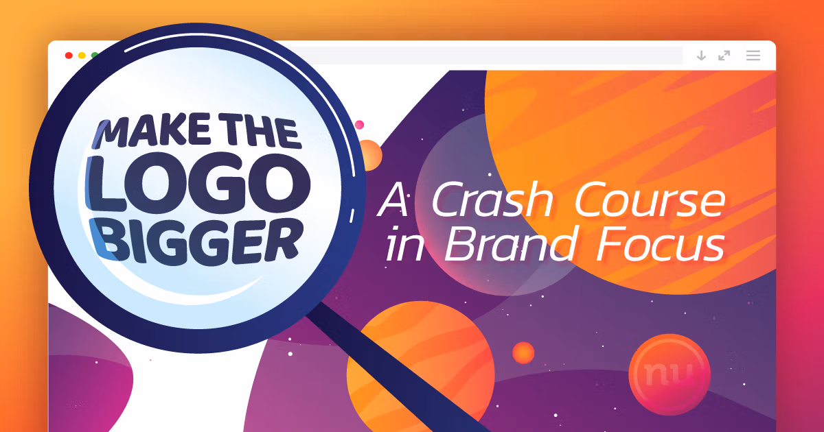 Make the Logo Bigger: A Crash Course in Brand Focus