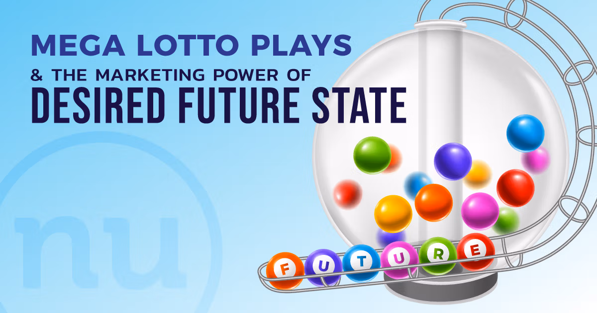 Mega Lotto Plays & the Marketing Power of Desired Future State